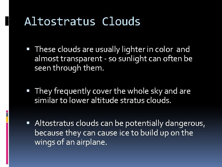 Altostratus Clouds These clouds are usually lighter in color and almost transparent - so