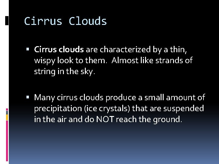 Cirrus Clouds Cirrus clouds are characterized by a thin, wispy look to them. Almost