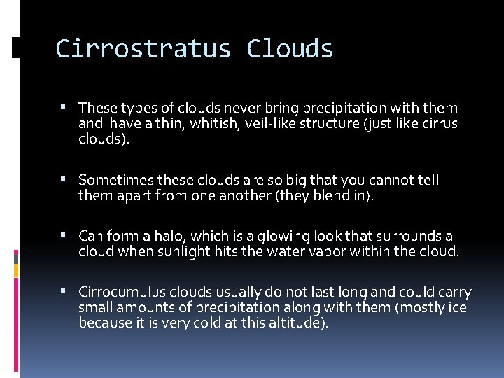 Cirrostratus Clouds These types of clouds never bring precipitation with them and have a