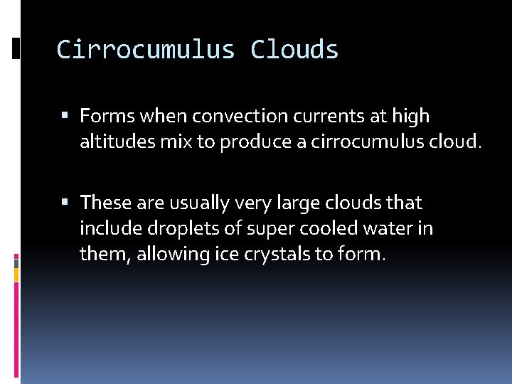 Cirrocumulus Clouds Forms when convection currents at high altitudes mix to produce a cirrocumulus