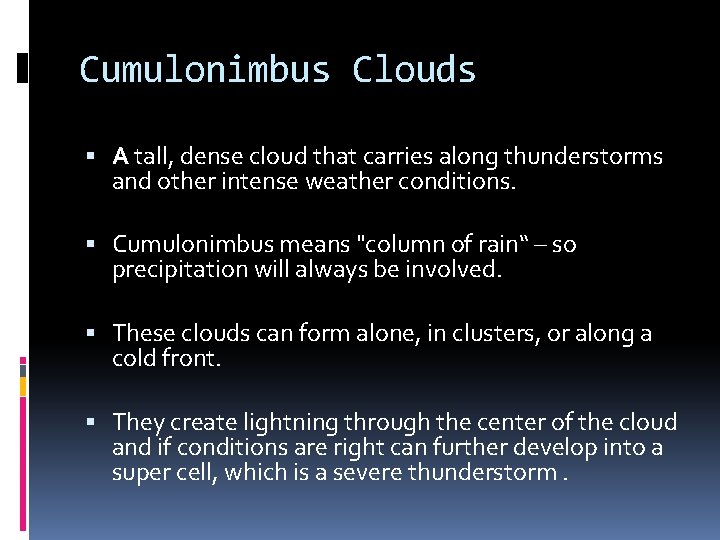 Cumulonimbus Clouds A tall, dense cloud that carries along thunderstorms and other intense weather