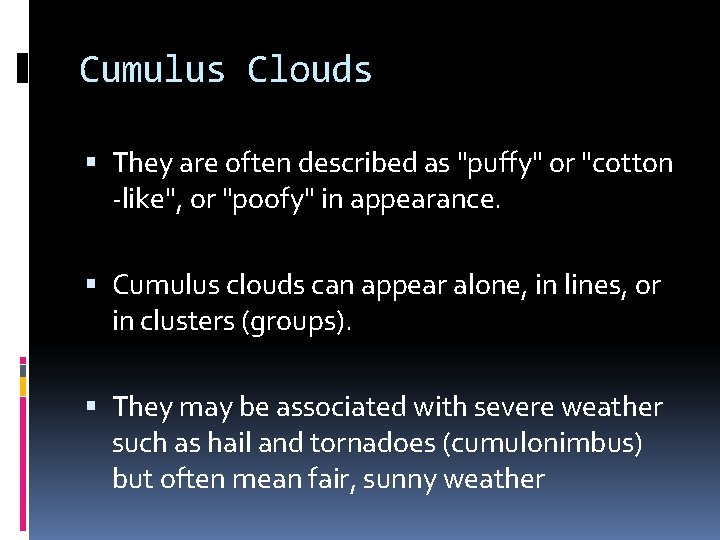 Cumulus Clouds They are often described as "puffy" or "cotton -like", or "poofy" in