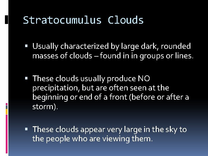Stratocumulus Clouds Usually characterized by large dark, rounded masses of clouds – found in