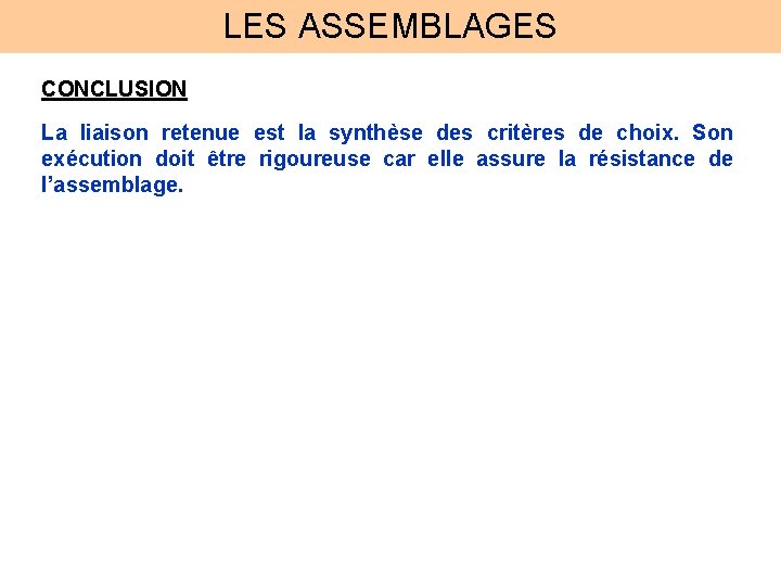 LES ASSEMBLAGES CONCLUSION La liaison retenue est la synthèse des critères de choix. Son