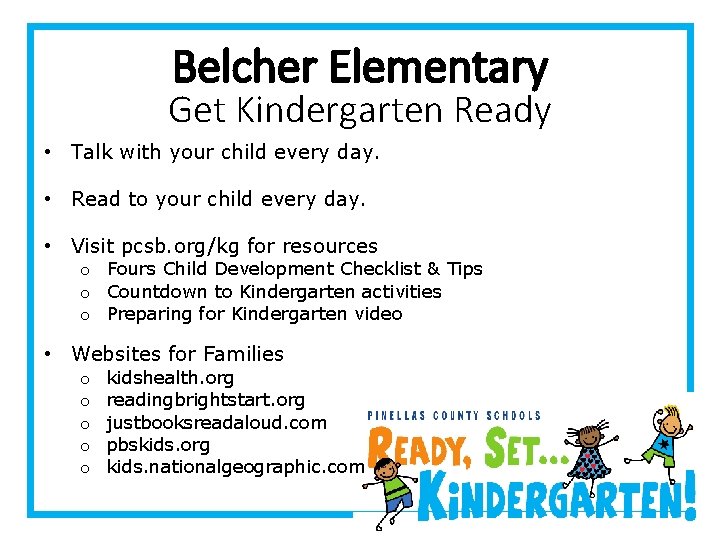 Belcher Elementary Get Kindergarten Ready • Talk with your child every day. • Read