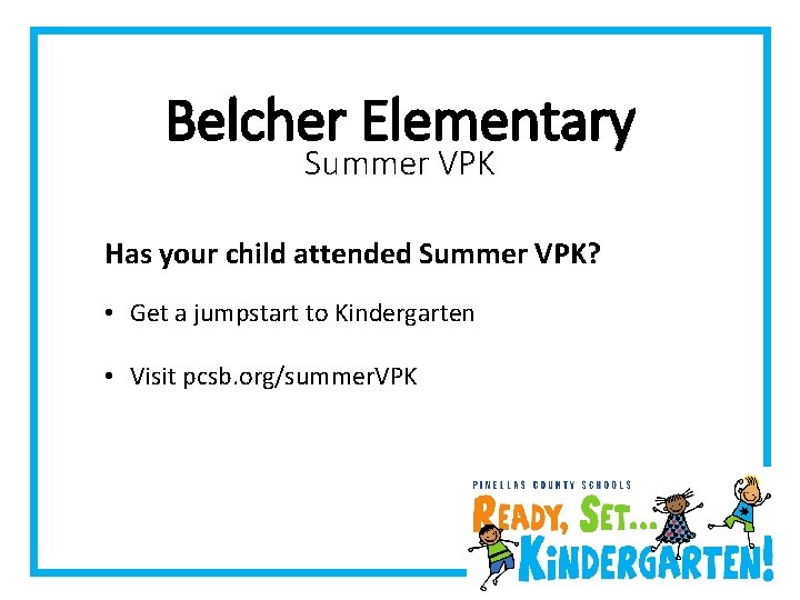 Belcher Elementary Summer VPK Has your child attended Summer VPK? • Get a jumpstart