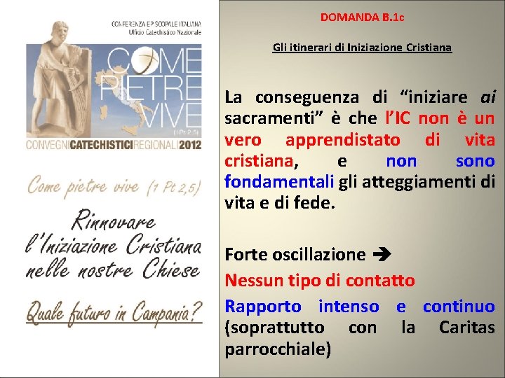 DOMANDA B. 1 c Gli itinerari di Iniziazione Cristiana La conseguenza di “iniziare ai