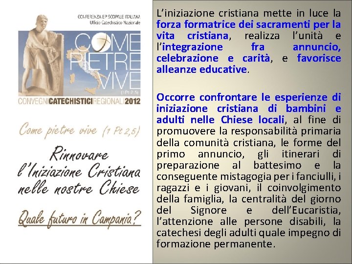 L’iniziazione cristiana mette in luce la forza formatrice dei sacramenti per la vita cristiana,