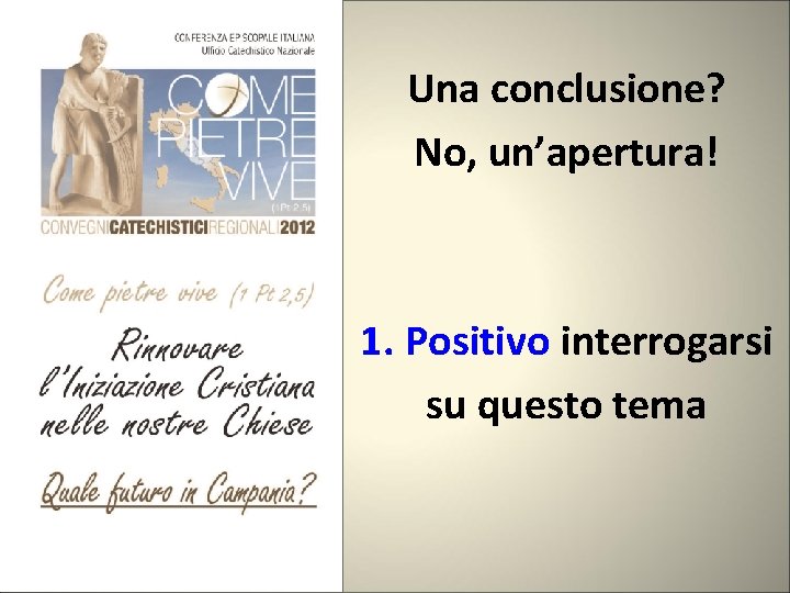 Una conclusione? No, un’apertura! 1. Positivo interrogarsi su questo tema 