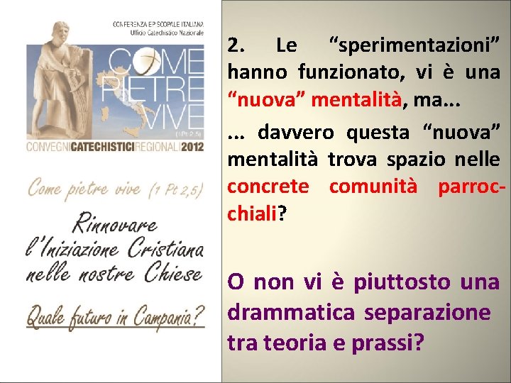 2. Le “sperimentazioni” hanno funzionato, vi è una “nuova” mentalità, ma. . . davvero