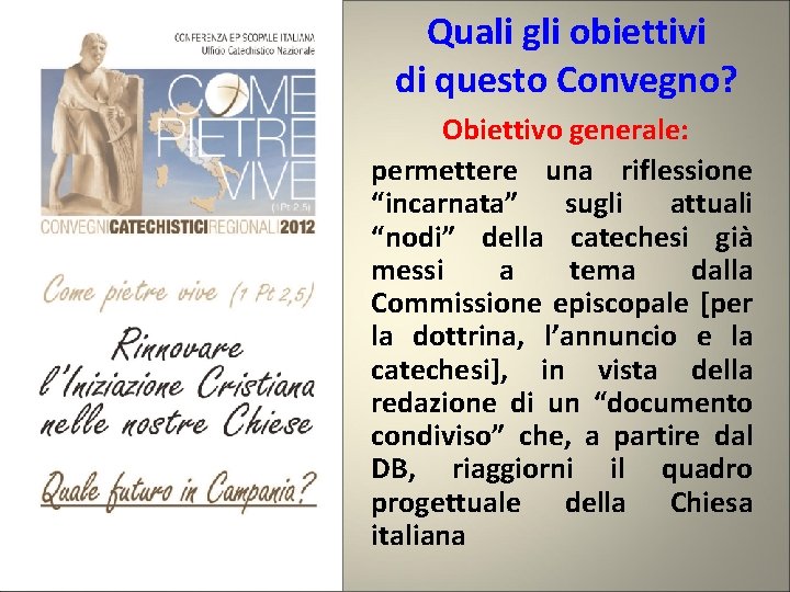 Quali gli obiettivi di questo Convegno? Obiettivo generale: permettere una riflessione “incarnata” sugli attuali