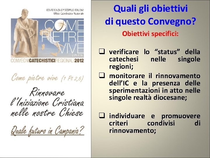 Quali gli obiettivi di questo Convegno? Obiettivi specifici: q verificare lo “status” della catechesi