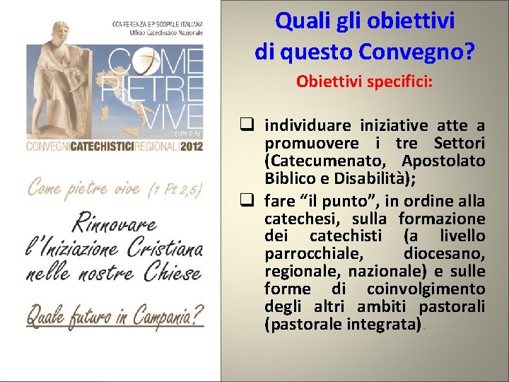 Quali gli obiettivi di questo Convegno? Obiettivi specifici: q individuare iniziative atte a promuovere