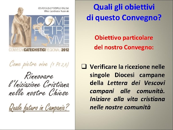 Quali gli obiettivi di questo Convegno? Obiettivo particolare del nostro Convegno: q Verificare la