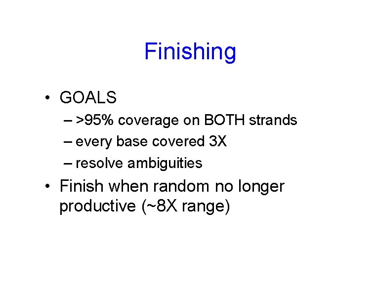 Finishing • GOALS – >95% coverage on BOTH strands – every base covered 3