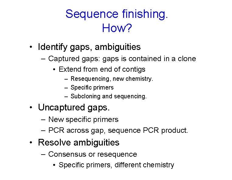 Sequence finishing. How? • Identify gaps, ambiguities – Captured gaps: gaps is contained in