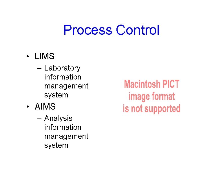 Process Control • LIMS – Laboratory information management system • AIMS – Analysis information