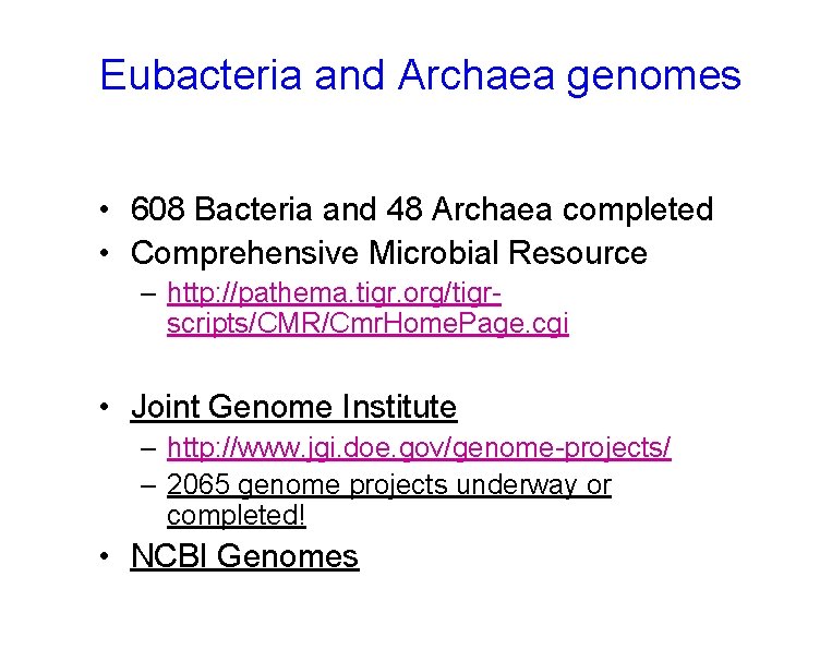 Eubacteria and Archaea genomes • 608 Bacteria and 48 Archaea completed • Comprehensive Microbial