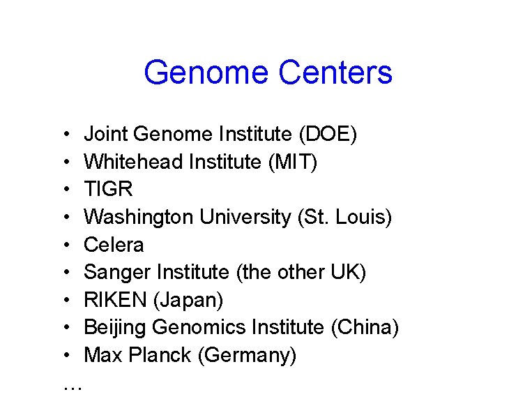 Genome Centers • Joint Genome Institute (DOE) • Whitehead Institute (MIT) • TIGR •