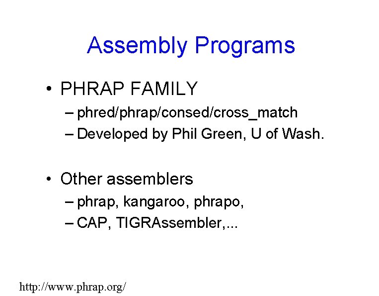 Assembly Programs • PHRAP FAMILY – phred/phrap/consed/cross_match – Developed by Phil Green, U of