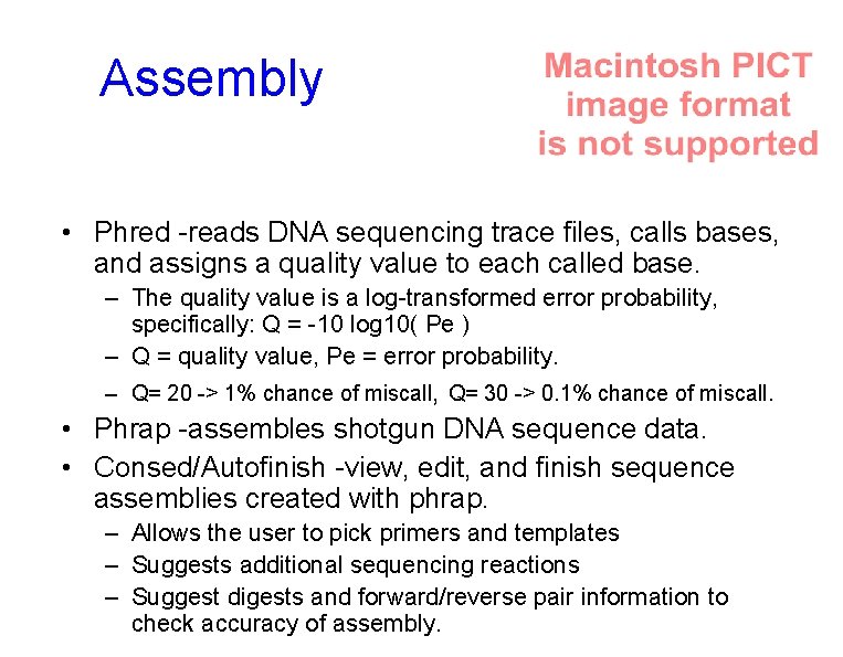 Assembly • Phred -reads DNA sequencing trace files, calls bases, and assigns a quality