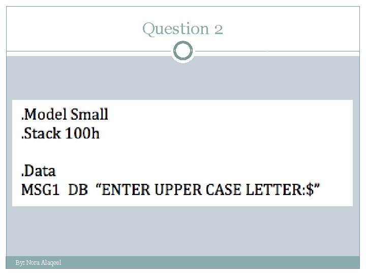 Question 2 By: Nora Alaqeel 