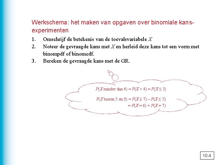 Werkschema: het maken van opgaven over binomiale kansexperimenten 1. 2. 3. Omschrijf de betekenis