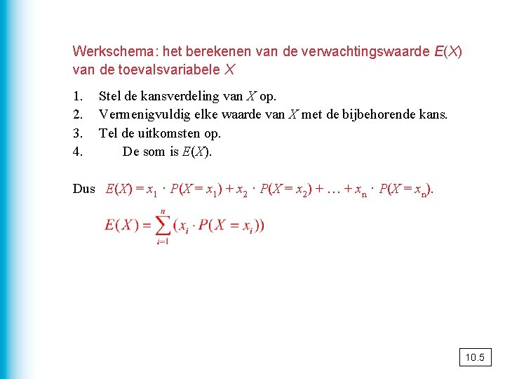 Werkschema: het berekenen van de verwachtingswaarde E(X) van de toevalsvariabele X 1. 2. 3.