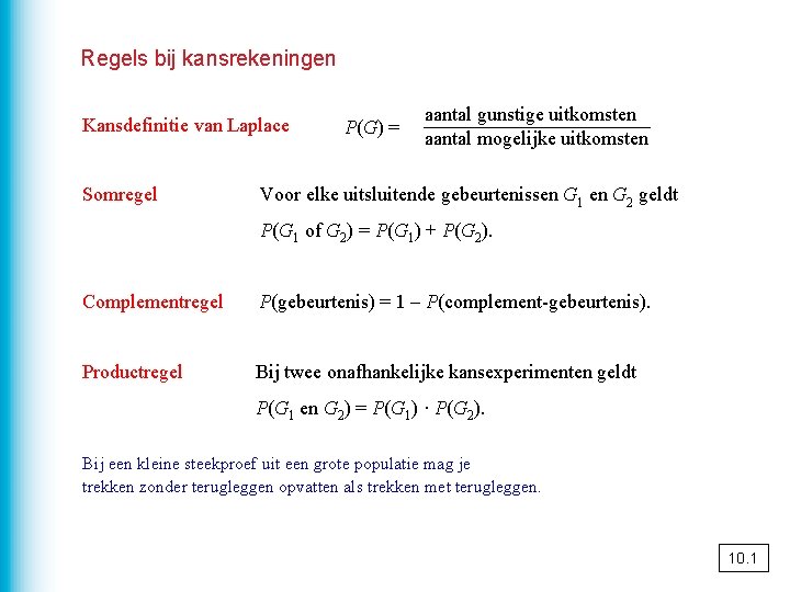 Regels bij kansrekeningen Kansdefinitie van Laplace Somregel P(G) = aantal gunstige uitkomsten aantal mogelijke