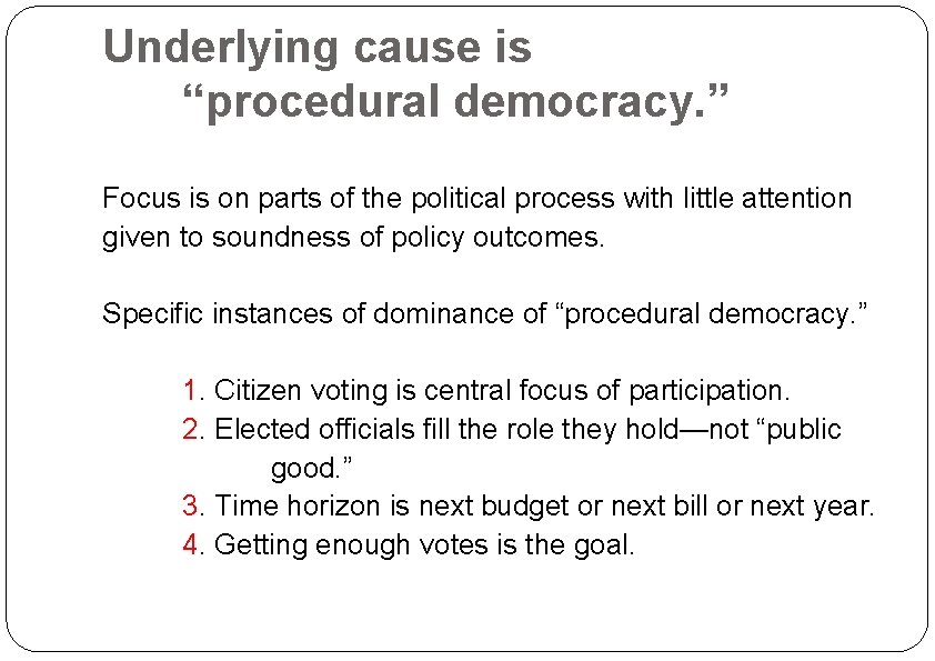 Underlying cause is “procedural democracy. ” Focus is on parts of the political process