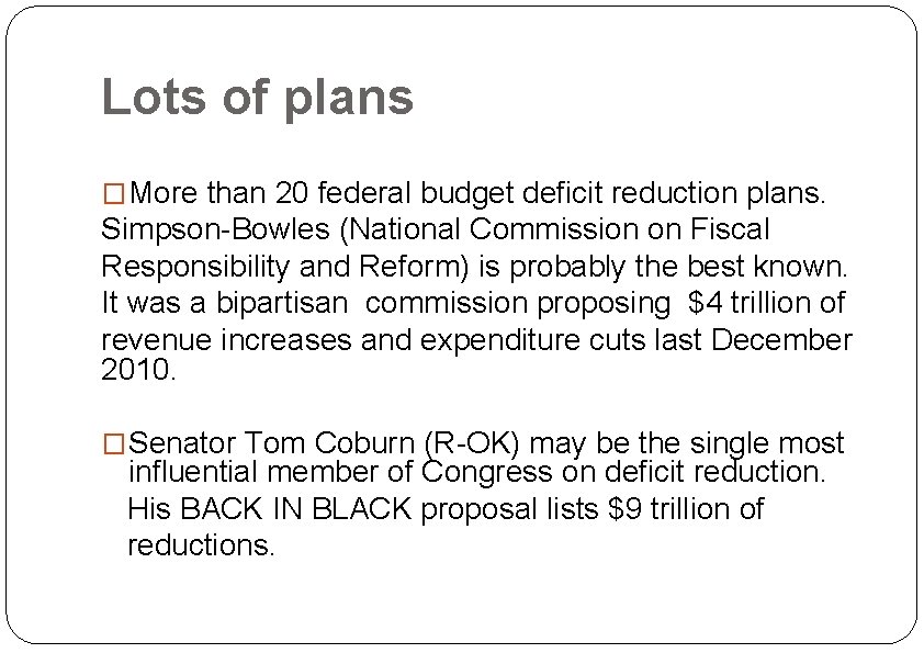 Lots of plans �More than 20 federal budget deficit reduction plans. Simpson-Bowles (National Commission