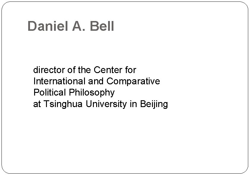 Daniel A. Bell director of the Center for International and Comparative Political Philosophy at