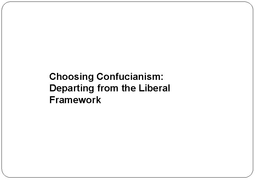 Choosing Confucianism: Departing from the Liberal Framework 