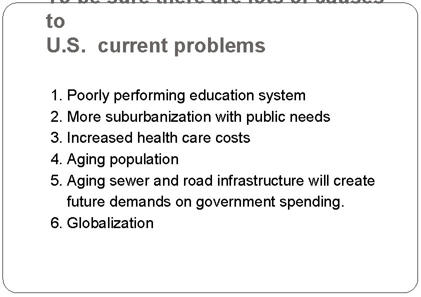 To be sure there are lots of causes to U. S. current problems 1.