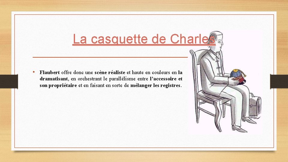 La casquette de Charles • Flaubert offre donc une scène réaliste et haute en