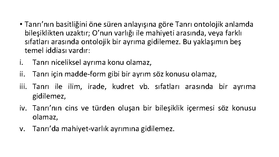  • Tanrı’nın basitliğini öne süren anlayışına göre Tanrı ontolojik anlamda bileşiklikten uzaktır; O’nun