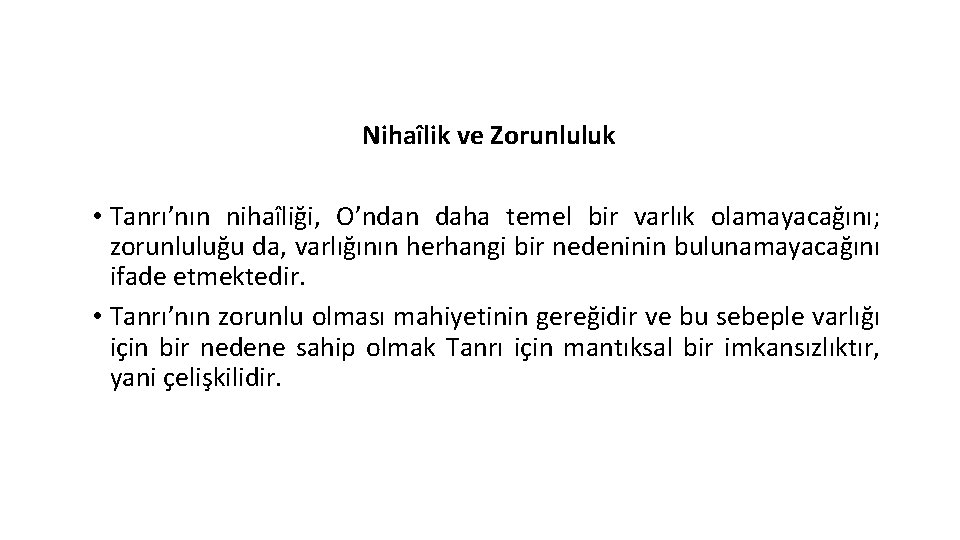 Nihaîlik ve Zorunluluk • Tanrı’nın nihaîliği, O’ndan daha temel bir varlık olamayacağını; zorunluluğu da,