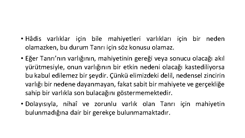  • Hâdis varlıklar için bile mahiyetleri varlıkları için bir neden olamazken, bu durum