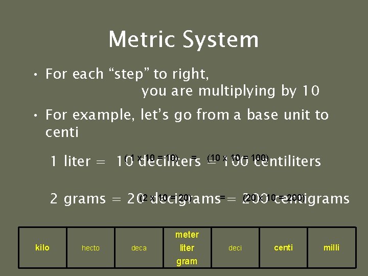 Metric System • For each “step” to right, you are multiplying by 10 • Metric System • For each “step” to right, you are multiplying by 10 •