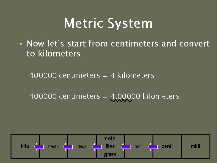 Metric System • Now let’s start from centimeters and convert to kilometers 400000 centimeters Metric System • Now let’s start from centimeters and convert to kilometers 400000 centimeters