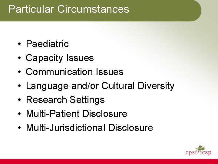 Particular Circumstances • • Paediatric Capacity Issues Communication Issues Language and/or Cultural Diversity Research