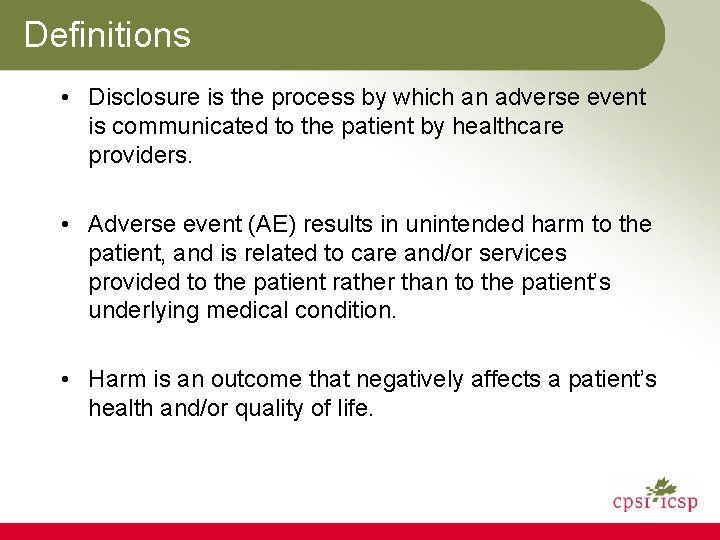 Definitions • Disclosure is the process by which an adverse event is communicated to