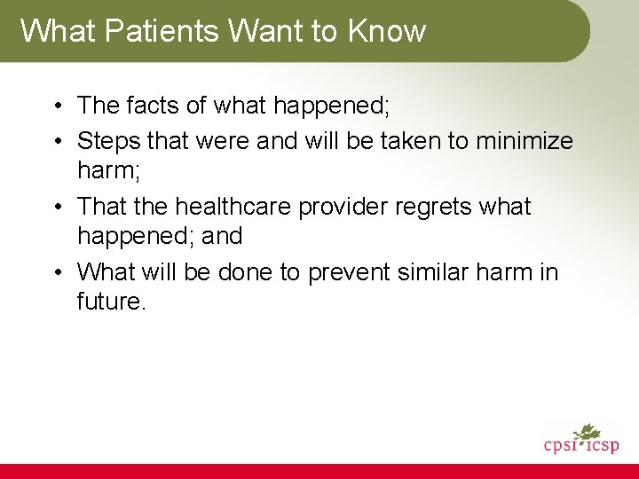 What Patients Want to Know • The facts of what happened; • Steps that