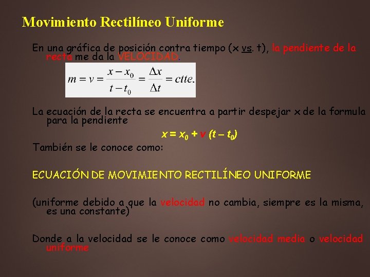 Movimiento Rectilíneo Uniforme En una gráfica de posición contra tiempo (x vs. t), la