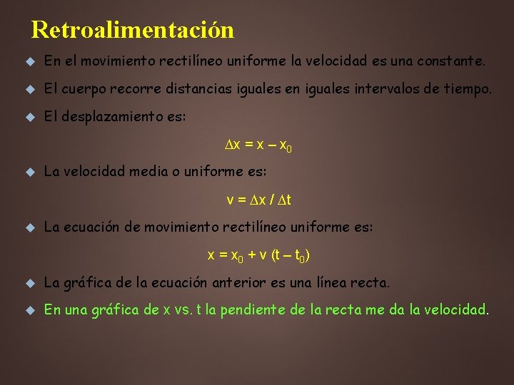 Retroalimentación En el movimiento rectilíneo uniforme la velocidad es una constante. El cuerpo recorre