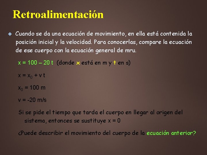 Retroalimentación Cuando se da una ecuación de movimiento, en ella está contenida la posición Retroalimentación Cuando se da una ecuación de movimiento, en ella está contenida la posición