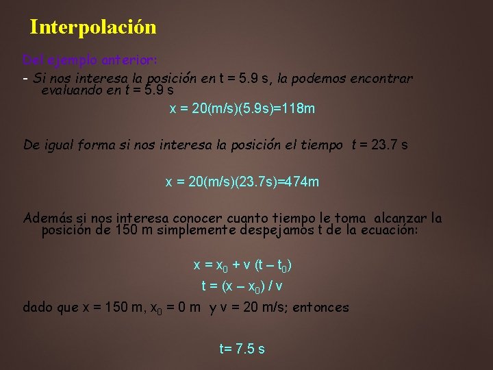 Interpolación Del ejemplo anterior: - Si nos interesa la posición en t = 5.