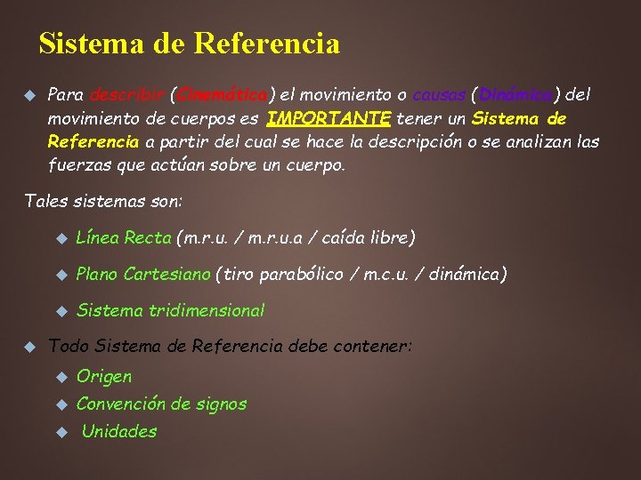 Sistema de Referencia Para describir (Cinemática) el movimiento o causas (Dinámica) del movimiento de