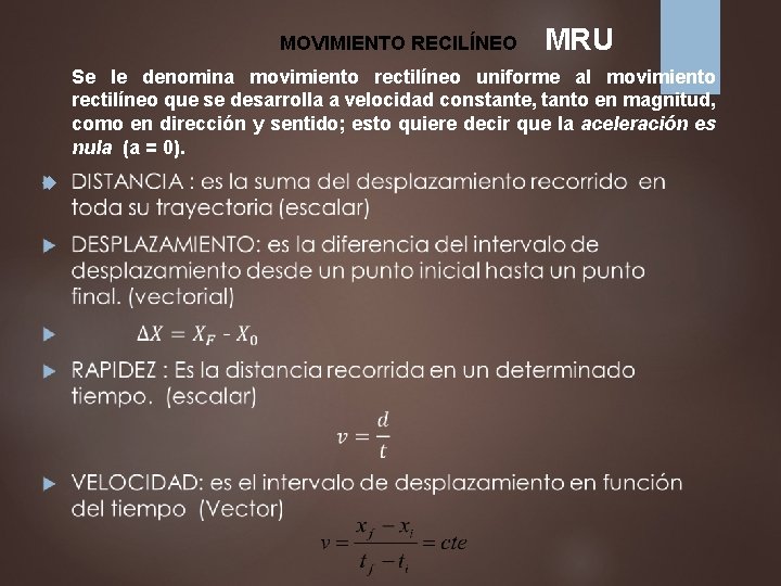 MOVIMIENTO RECILÍNEO MRU Se le denomina movimiento rectilíneo uniforme al movimiento rectilíneo que se