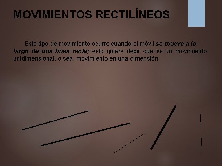 MOVIMIENTOS RECTILÍNEOS Este tipo de movimiento ocurre cuando el móvil se mueve a lo